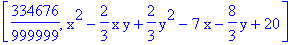 [334676/999999, x^2-2/3*x*y+2/3*y^2-7*x-8/3*y+20]